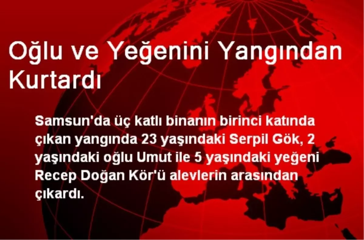 Oğlu ve Yeğenini Yangından Kurtardı