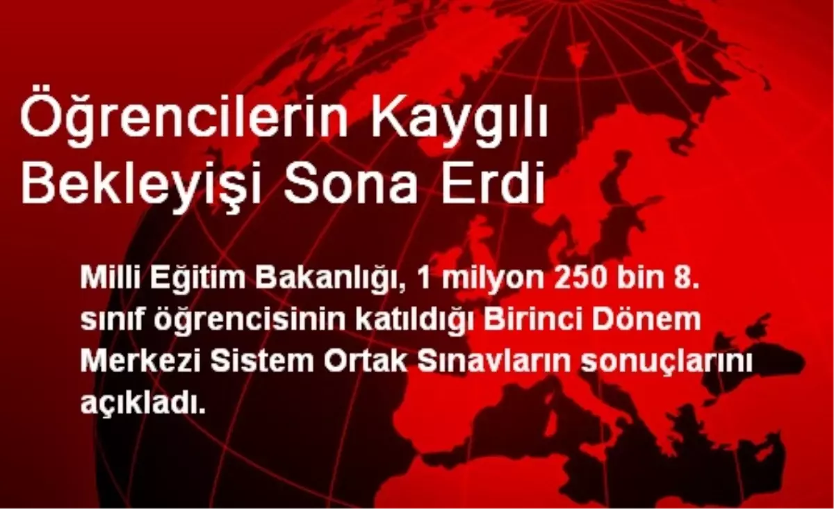 Öğrencilerin Kaygılı Bekleyişi Sona Erdi