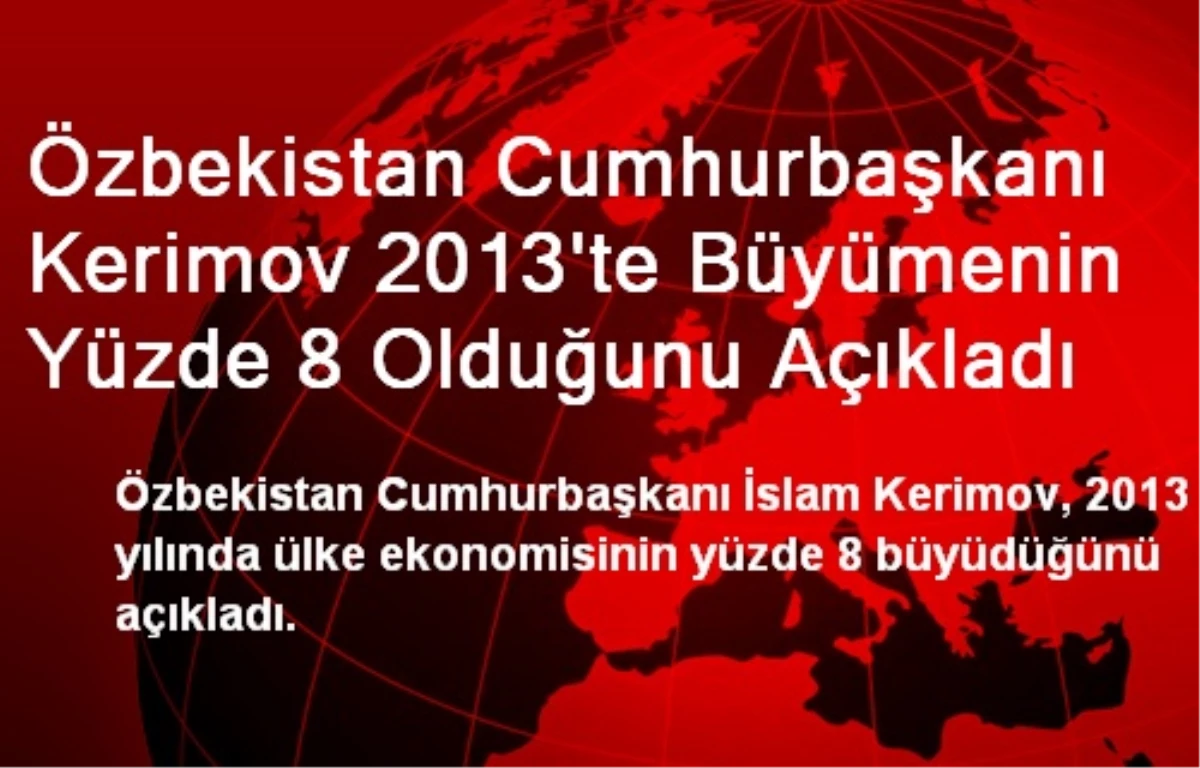Özbekistan Cumhurbaşkanı Kerimov 2013\'te Büyümenin Yüzde 8 Olduğunu Açıkladı