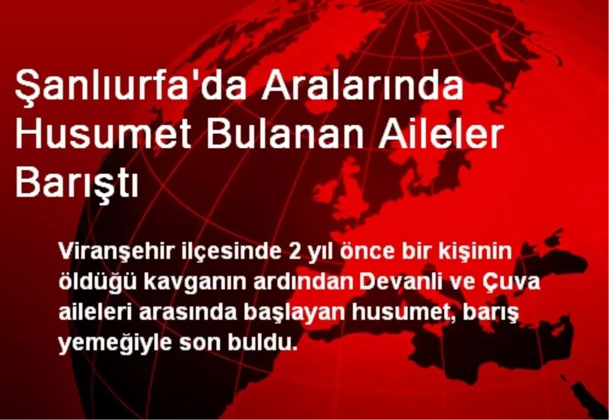 Viranşehir\'de Aralarında Husumet Bulanan Aileler Barıştı