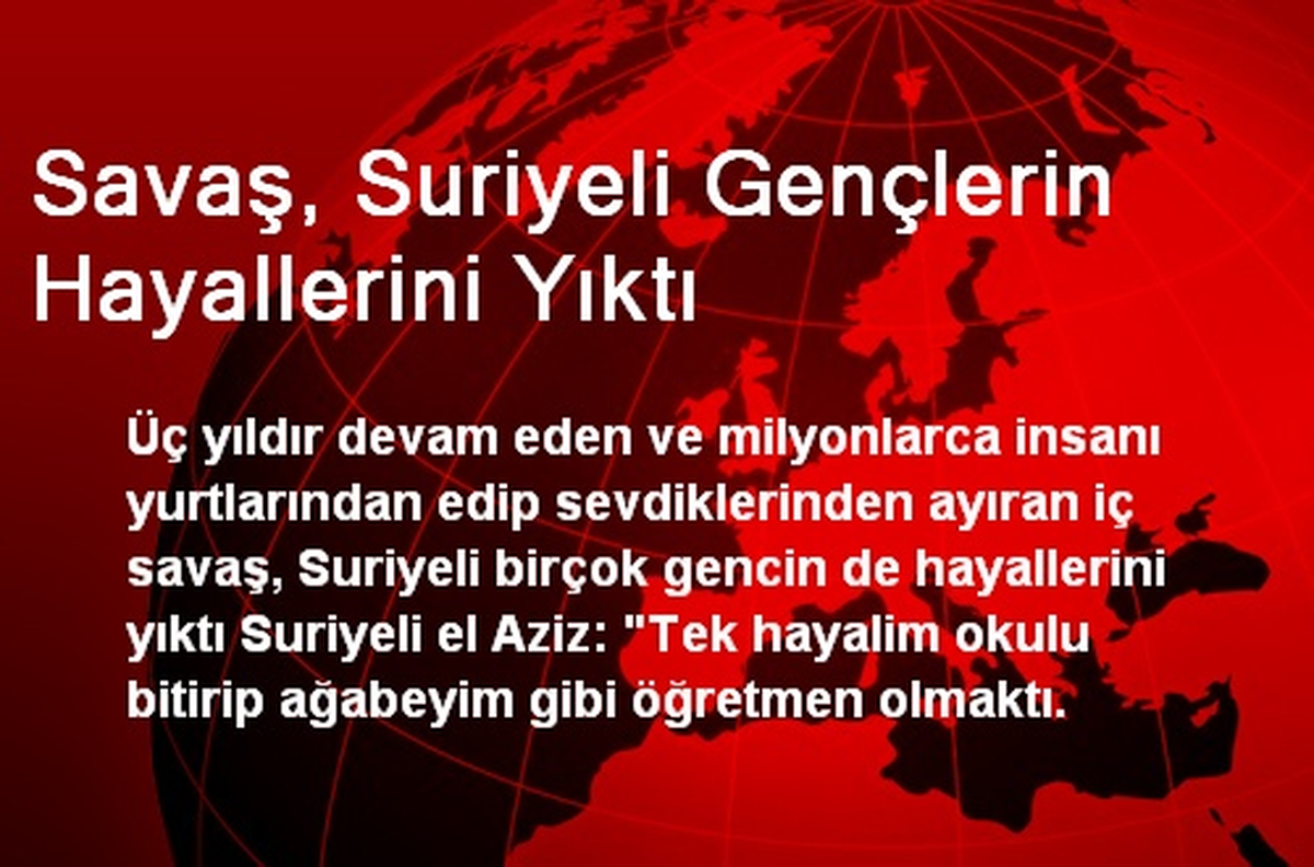 Savaş, Suriyeli Gençlerin Hayallerini Yıktı