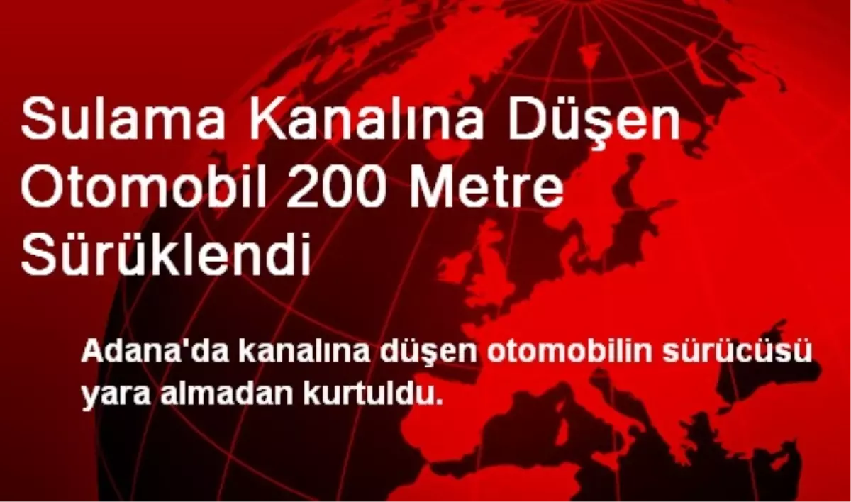 Sulama Kanalına Düşen Otomobil 200 Metre Sürüklendi