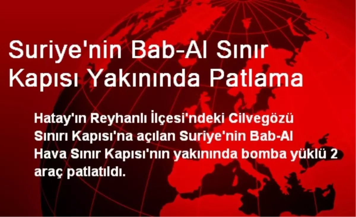 Suriye\'nin Bab-Al Sınır Kapısı Yakınında Patlama