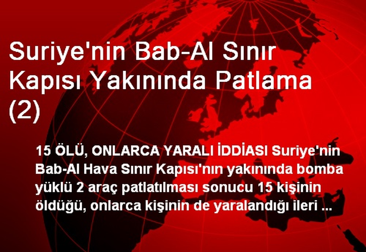 Suriye\'nin Bab-Al Sınır Kapısı Yakınında Patlama: 15 Ölü