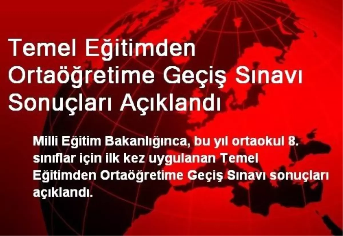 Temel Eğitimden Ortaöğretime Geçiş Sınavı Sonuçları Açıklandı