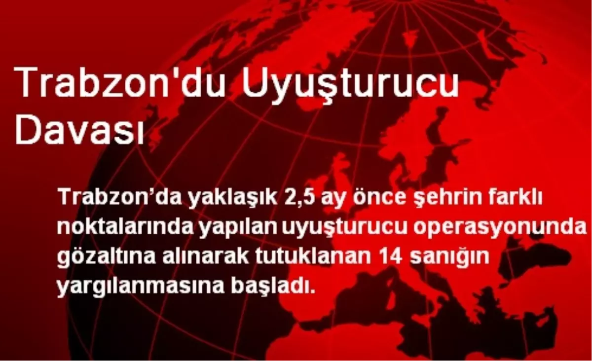 Trabzon\'du Uyuşturucu Davası