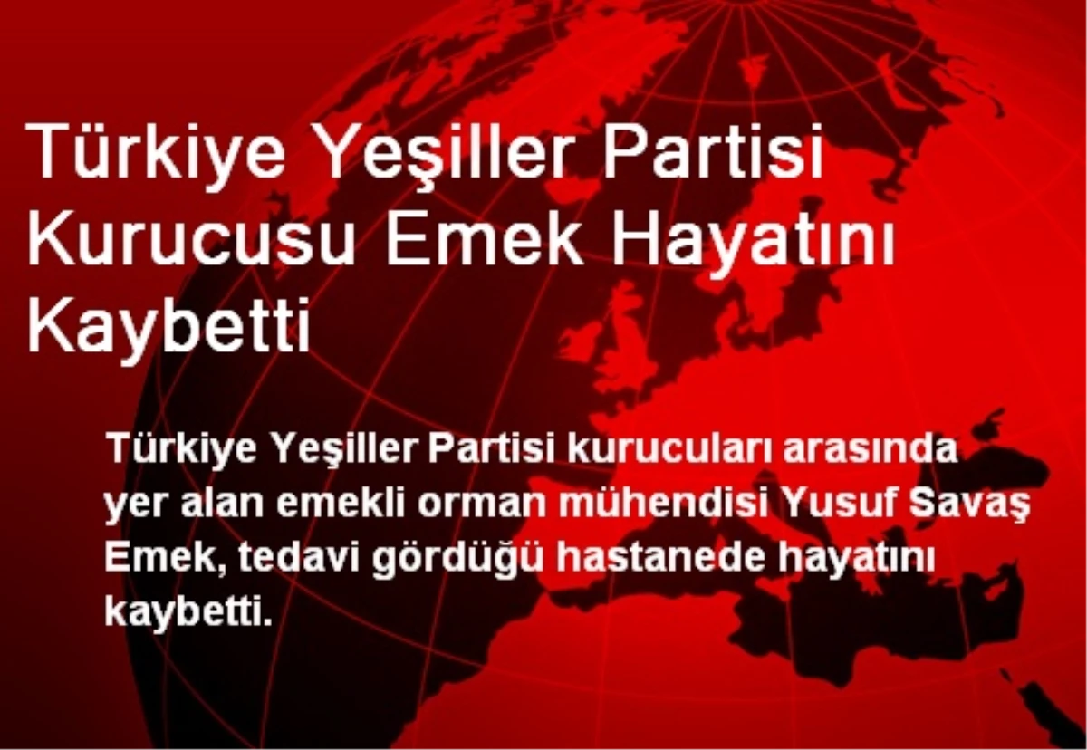 Türkiye Yeşiller Partisi Kurucusu Emek Hayatını Kaybetti
