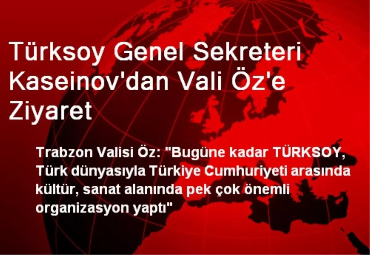 TÜRKSOY Genel Sekreterinden Trabzon Valisi Öz\'e Ziyaret