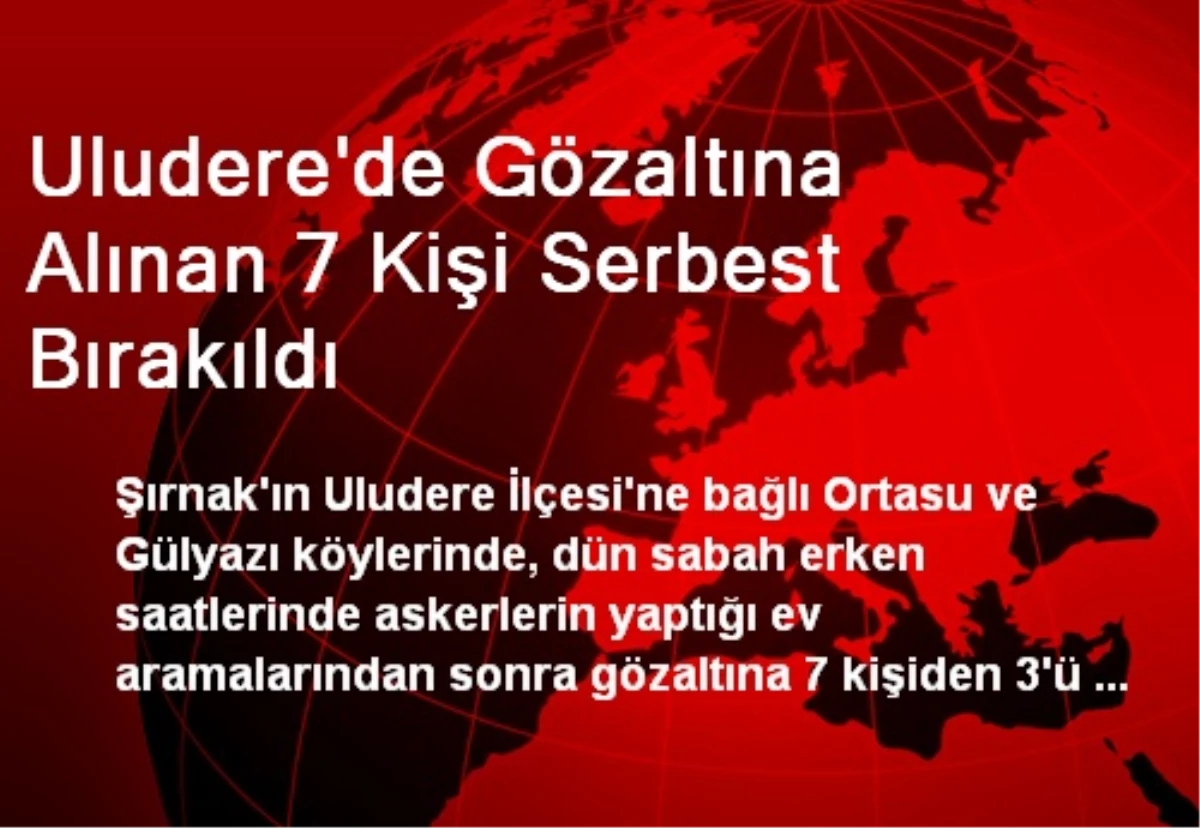 Uludere\'de Gözaltına Alınan 7 Kişi Serbest Bırakıldı