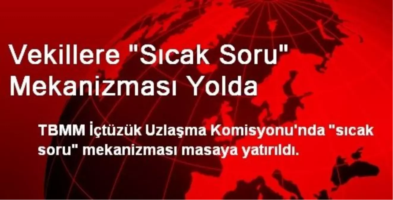 Vekillere "Sıcak Soru" Mekanizması Yolda