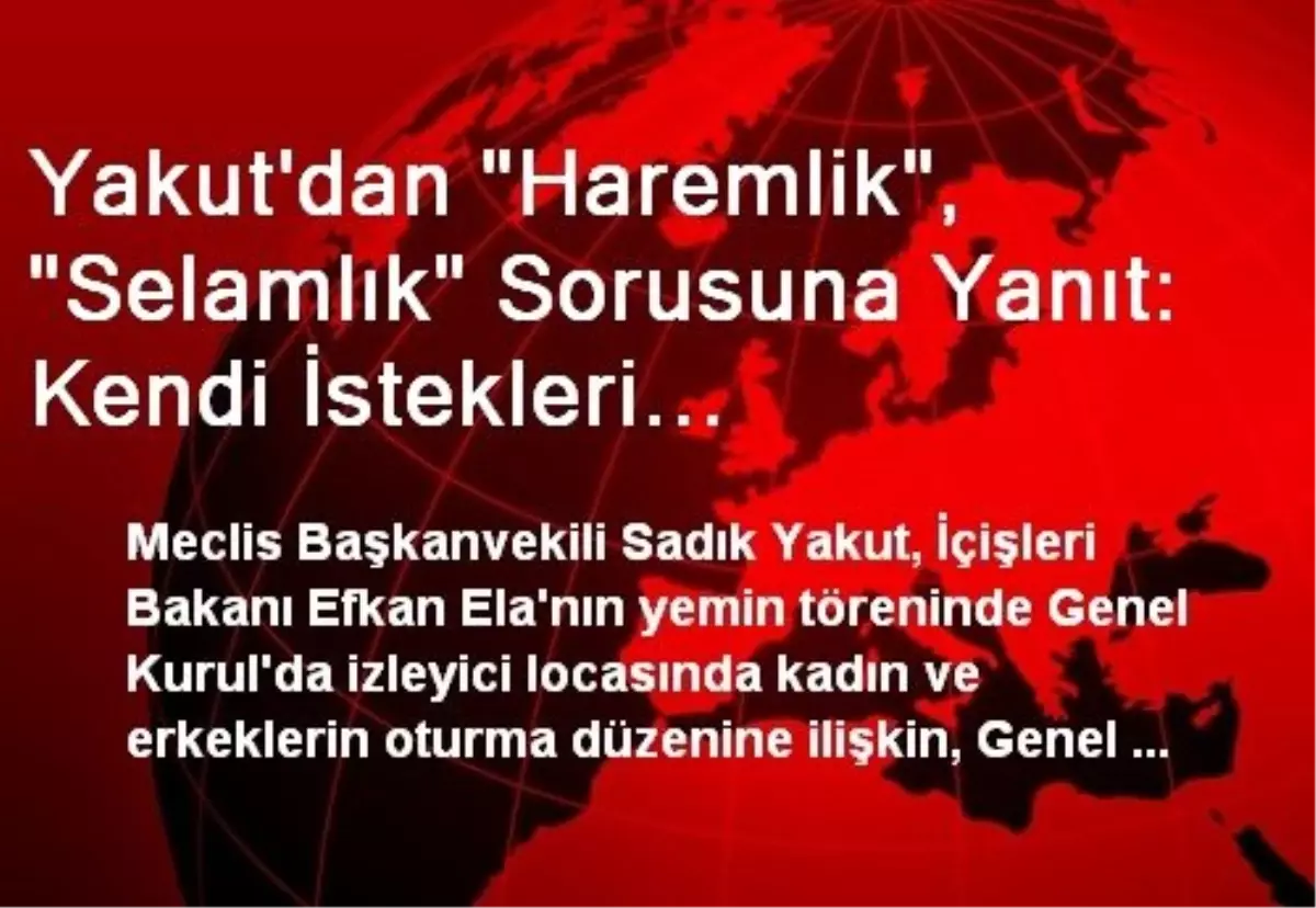 Yakut\'dan "Haremlik", "Selamlık" Sorusuna Yanıt: Kendi İstekleri Doğrultusunda İstedikleri Yerlere...