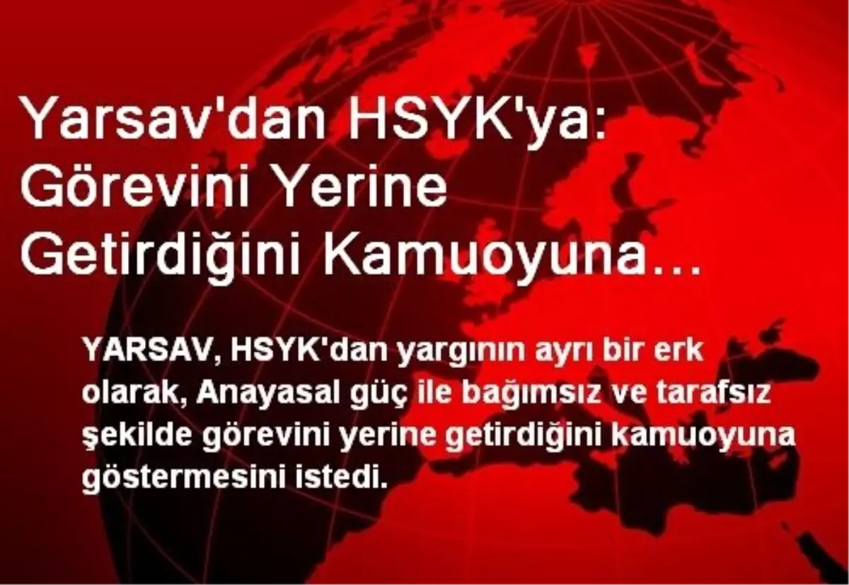 Yarsav\'dan HSYK\'ya: Görevini Yerine Getirdiğini Kamuoyuna Göster