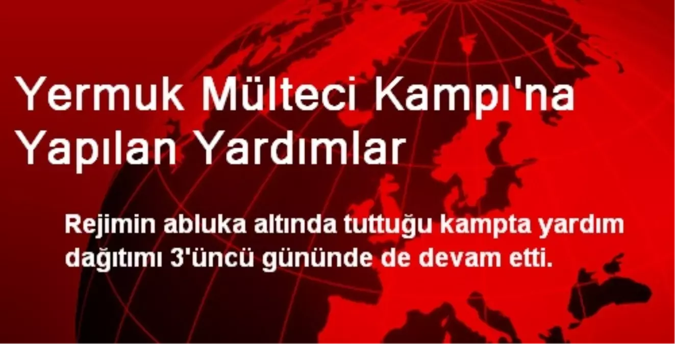 Yermuk Mülteci Kampına Yardımlar Devam Ediyor