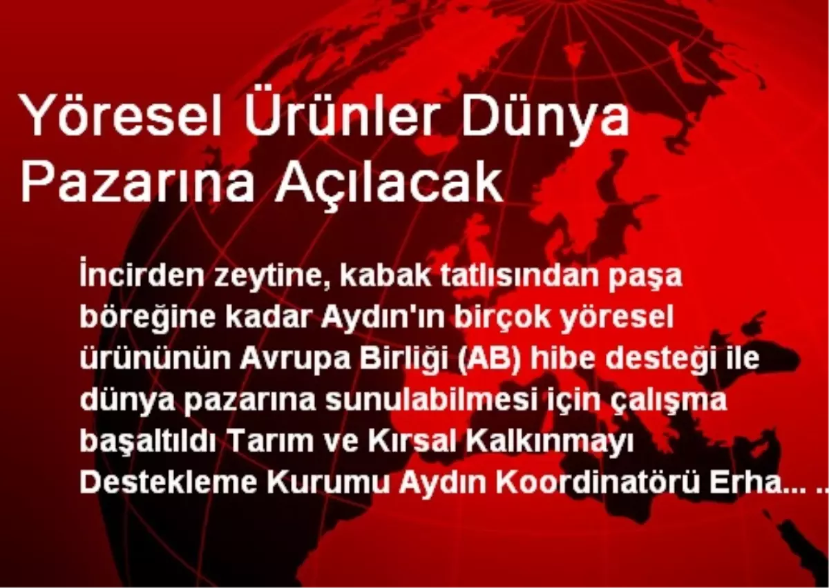 Yöresel Ürünler Dünya Pazarına Açılacak