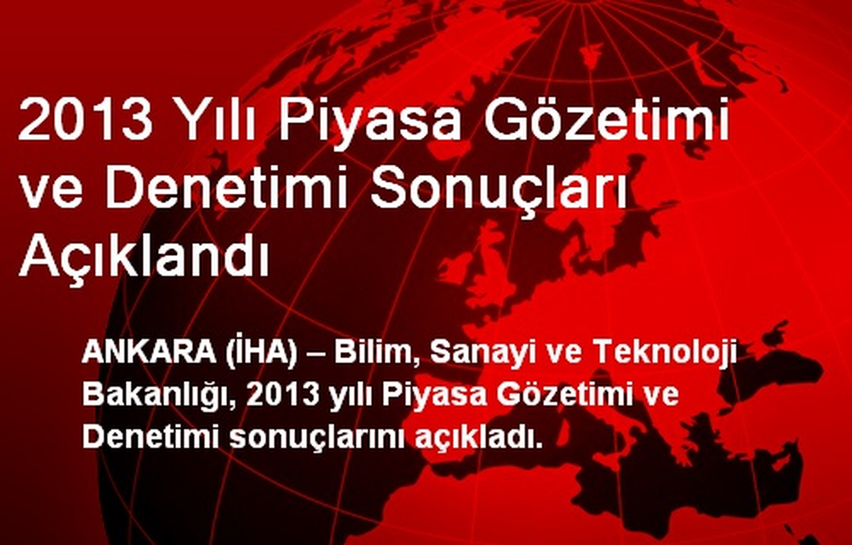 2013 Yılı Piyasa Gözetimi ve Denetimi Sonuçları Açıklandı