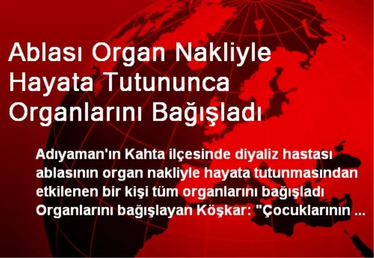 Ablası Organ Nakliyle Hayata Tutununca Organlarını Bağışladı