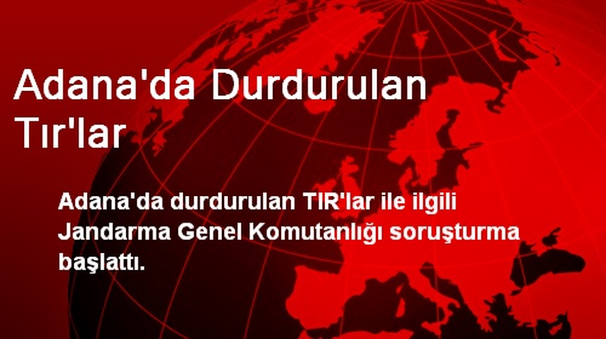 Adana\'da Durdurulan Tır\'lar