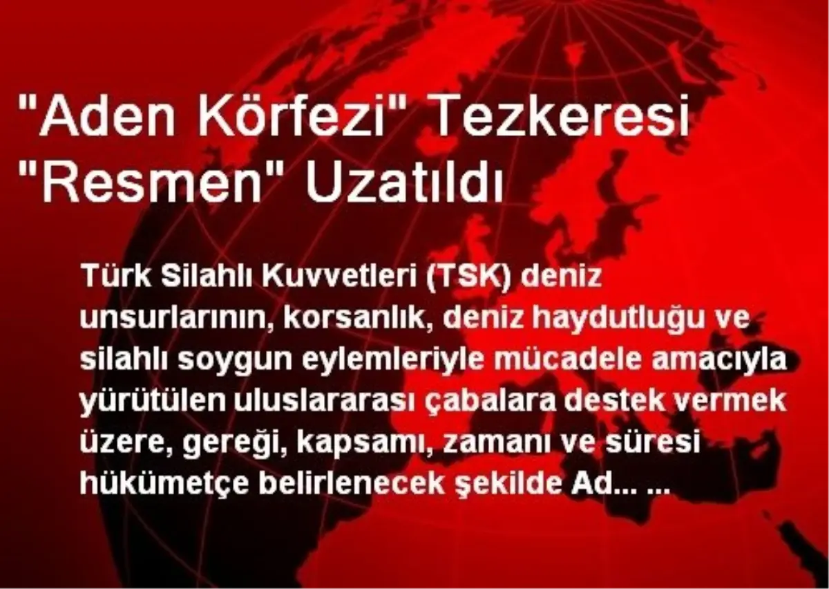 "Aden Körfezi" Tezkeresi "Resmen" Uzatıldı