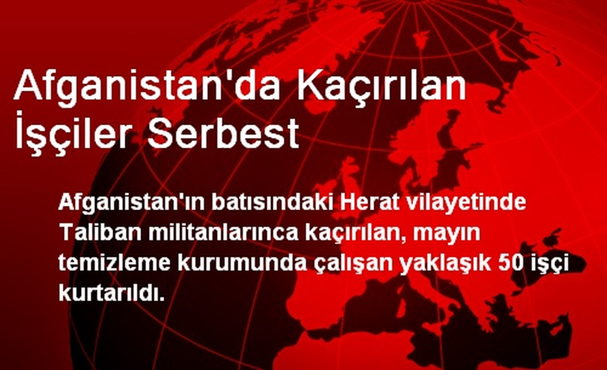Afganistan\'da Kaçırılan İşçiler Serbest