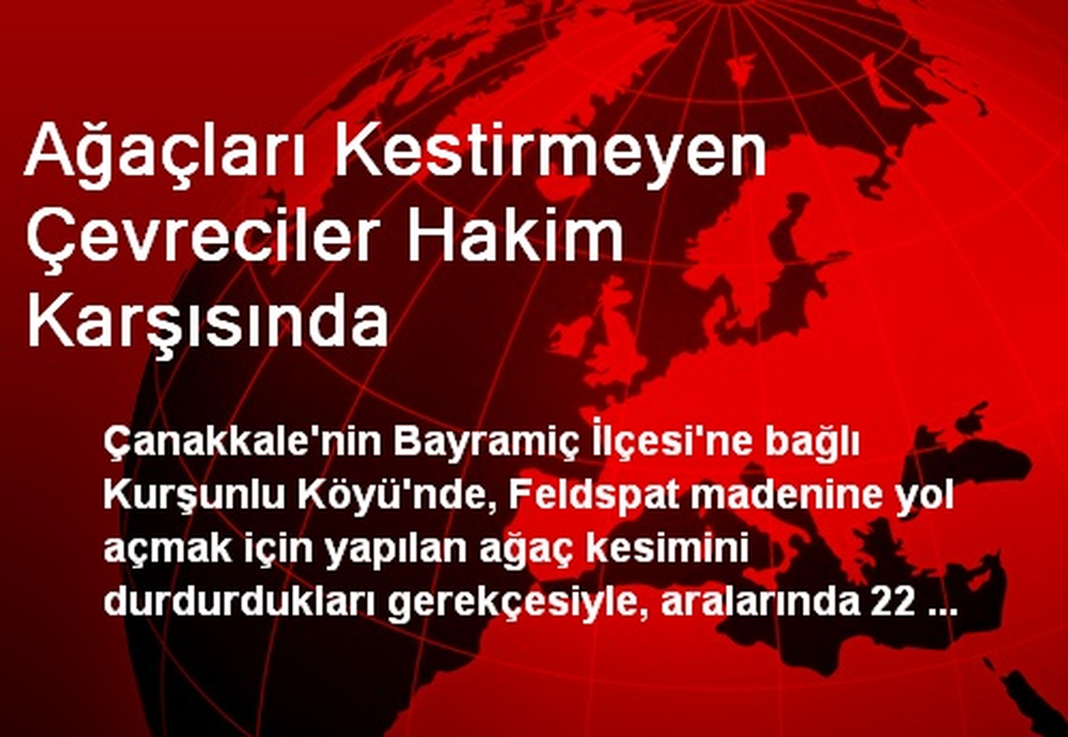 Ağaçları Kestirmeyen Çevreciler Hakim Karşısında