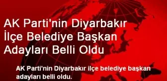 AK Parti'nin Diyarbakır İlçe Adayları Belli Oldu