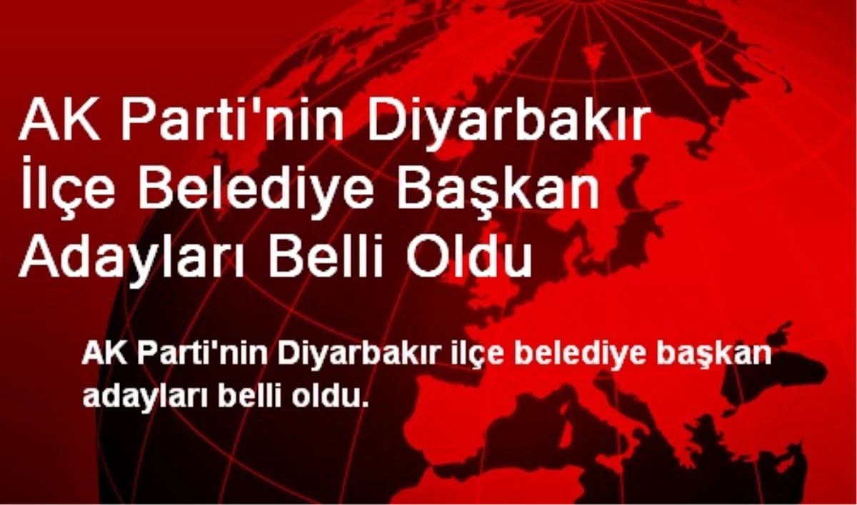 AK Parti\'nin Diyarbakır İlçe Adayları Belli Oldu