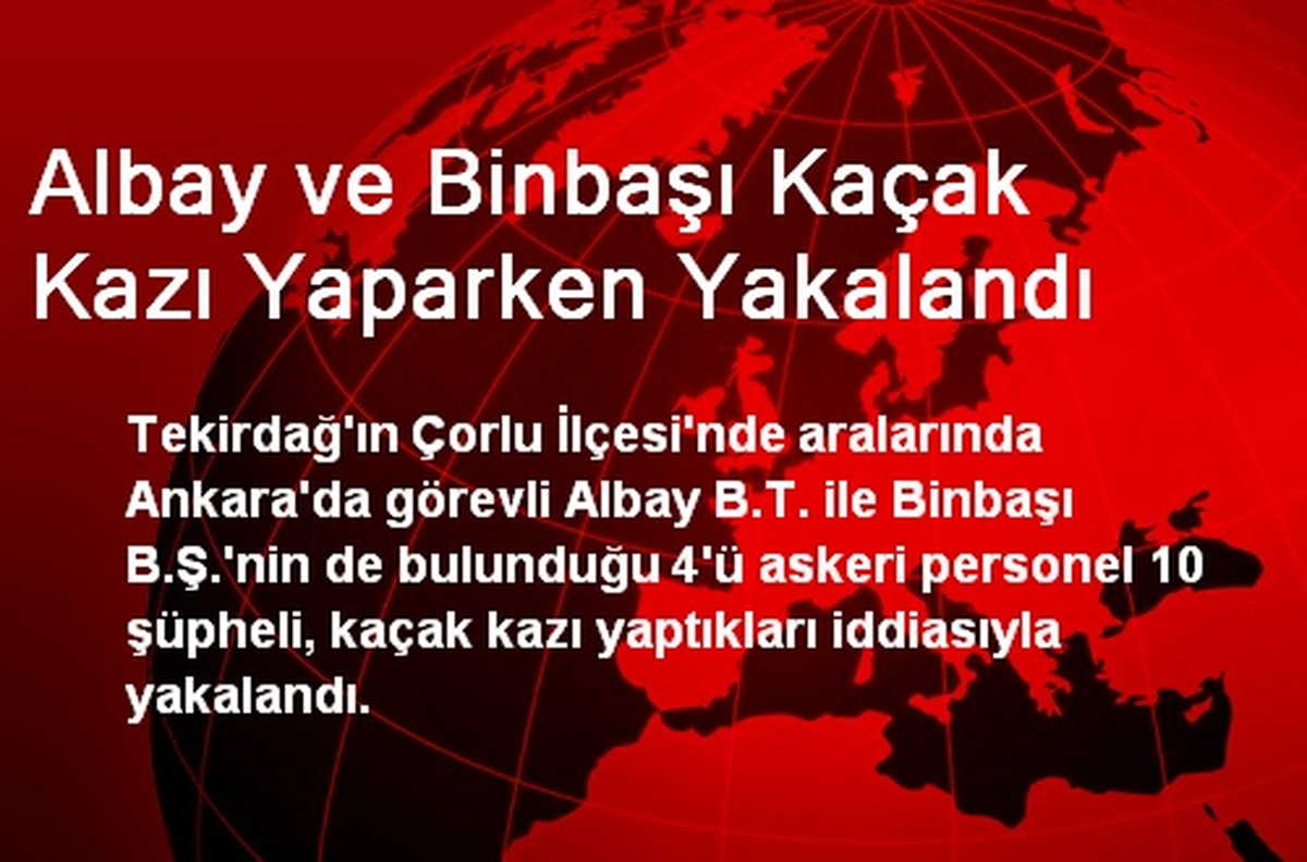 Çorlu\'da Albay ve Binbaşı Kaçak Kazı Yaparken Yakalandı