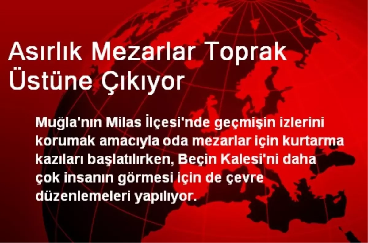 Asırlık Mezarlar Toprak Üstüne Çıkıyor