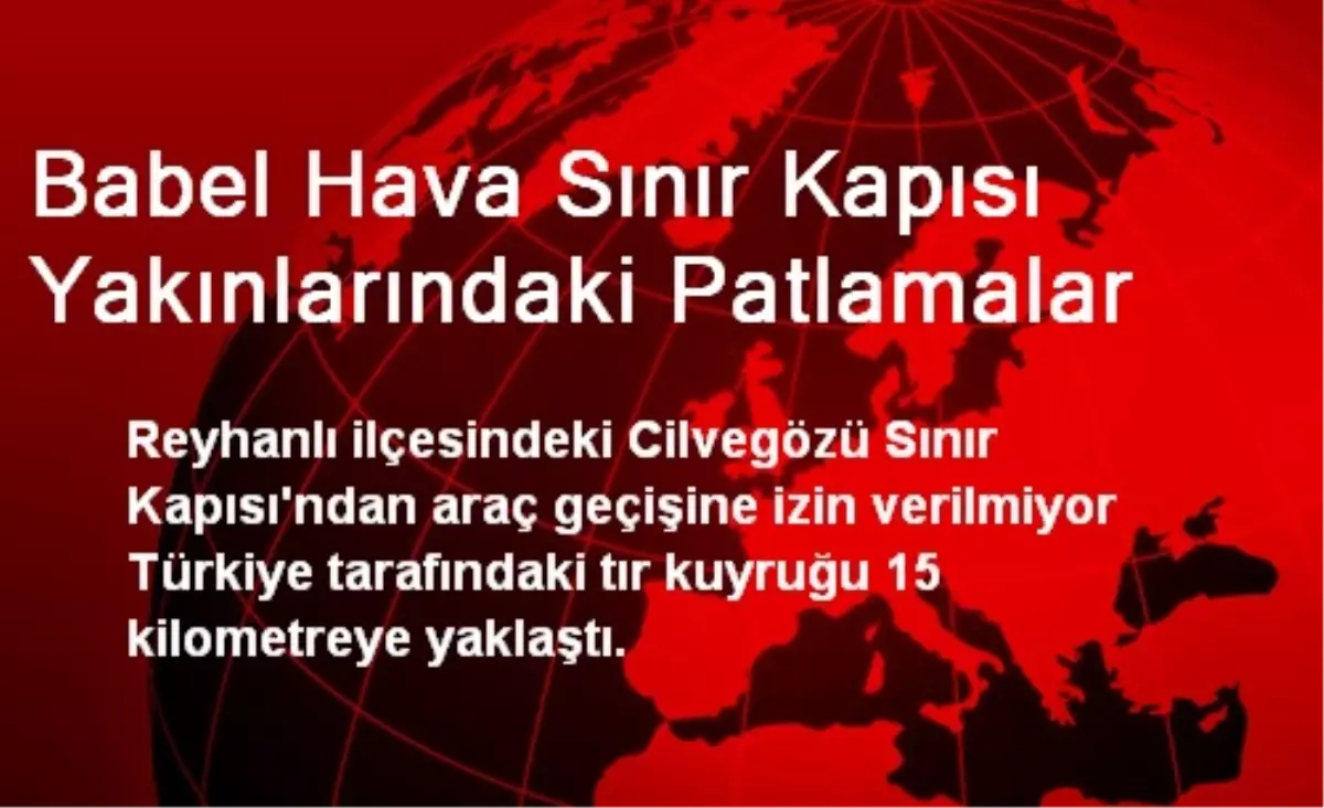 Babel Hava Sınır Kapısı Yakınlarındaki Patlamalar