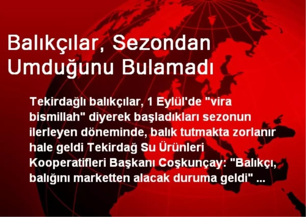 Balıkçılar, Sezondan Umduğunu Bulamadı