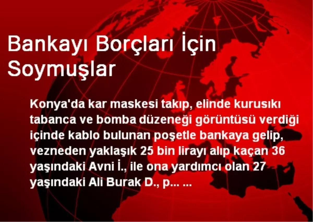 Bankayı Borçları İçin Soymuşlar