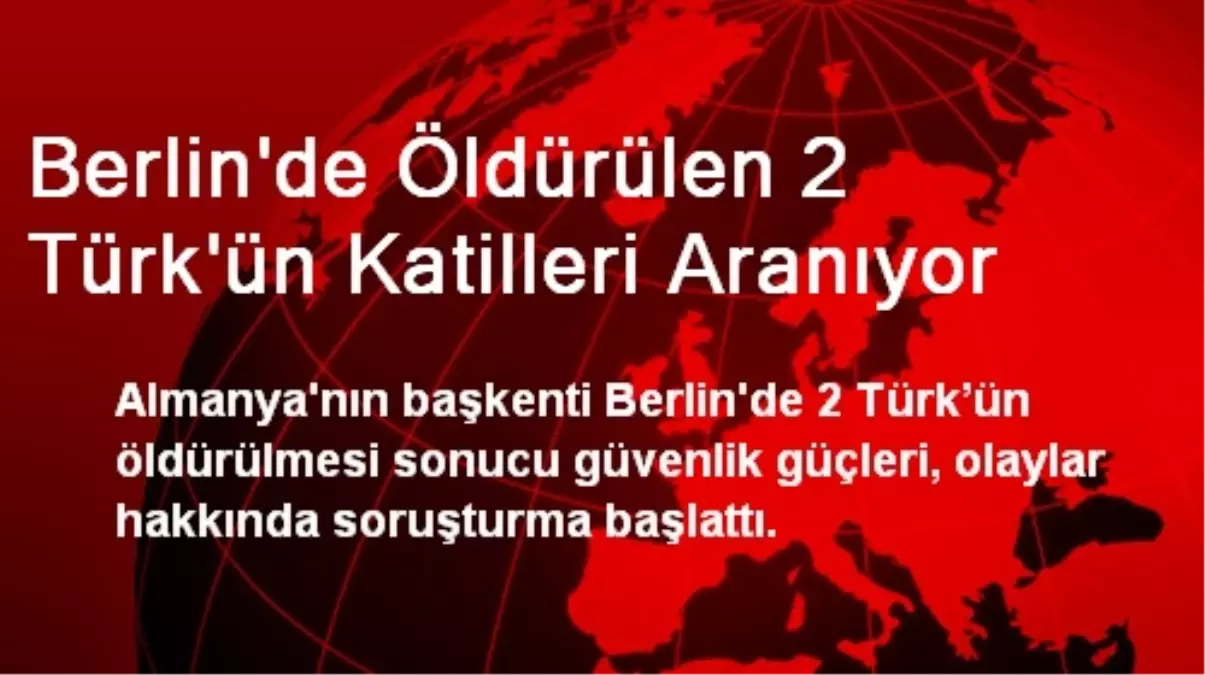 Berlin\'de Öldürülen 2 Türk\'ün Katilleri Aranıyor