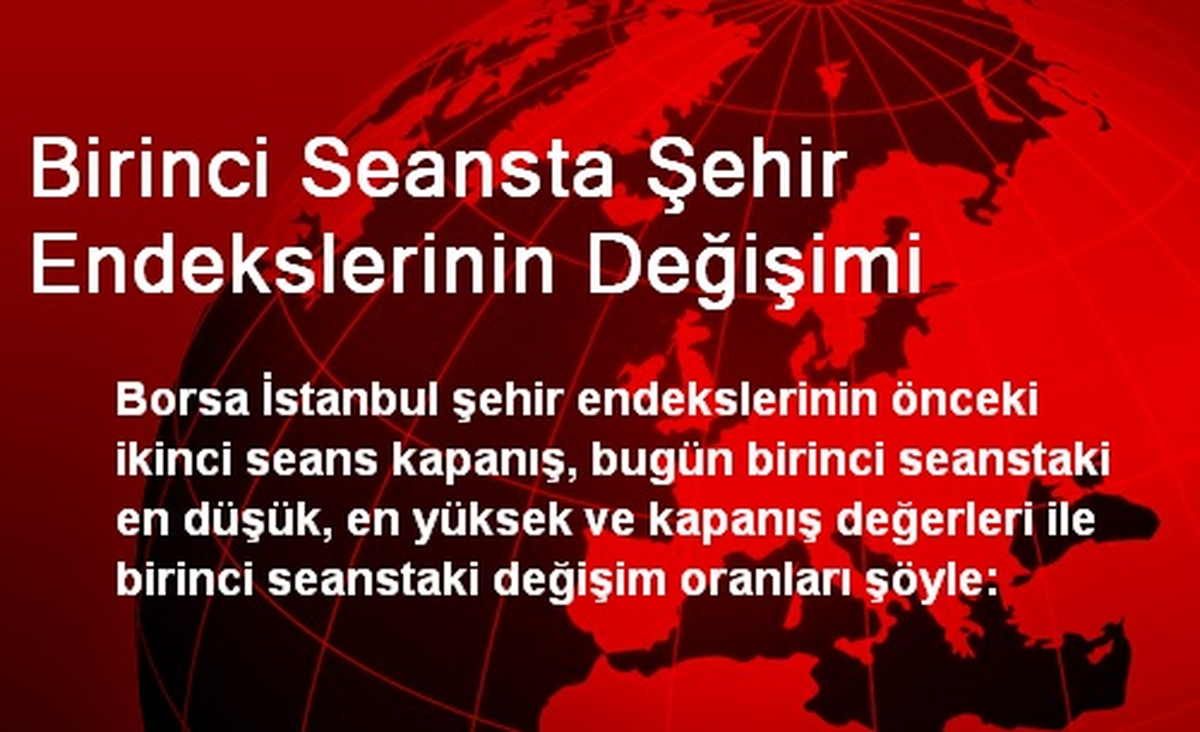 Birinci Seansta Şehir Endekslerinin Değişimi