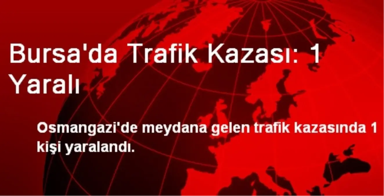 Bursa\'da Trafik Kazası: 1 Yaralı