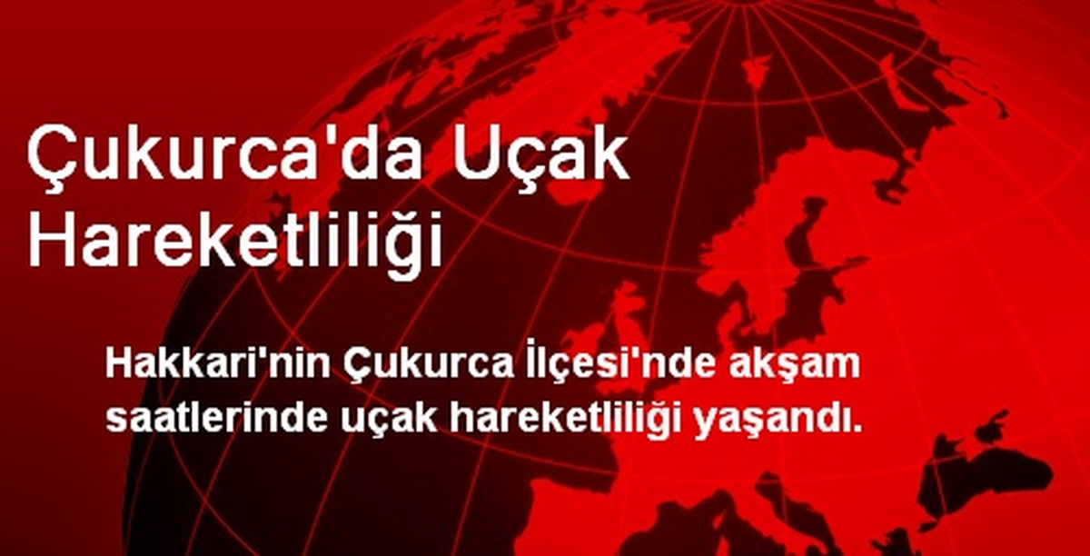 Çukurca\'da Uçak Hareketliliği