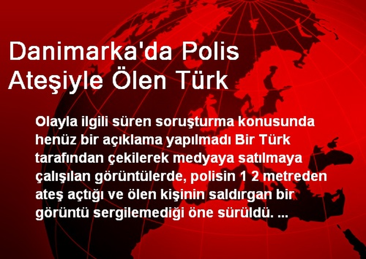 Danimarka\'da Polis Ateşiyle Ölen Türk
