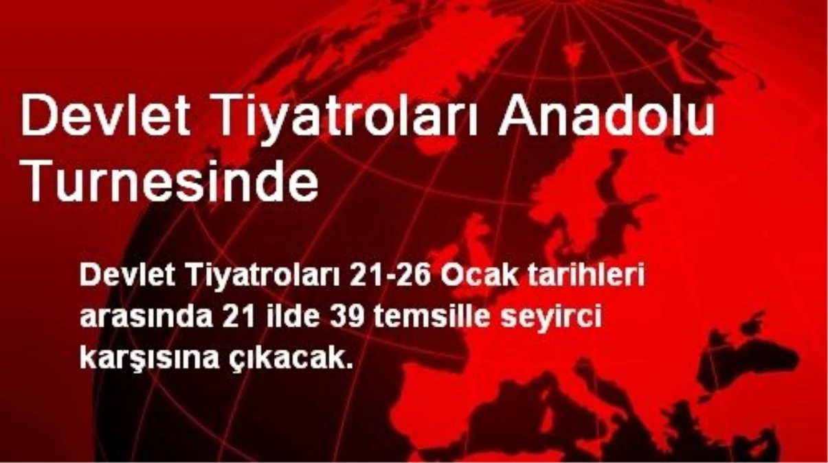 Devlet Tiyatroları Anadolu Turnesinde