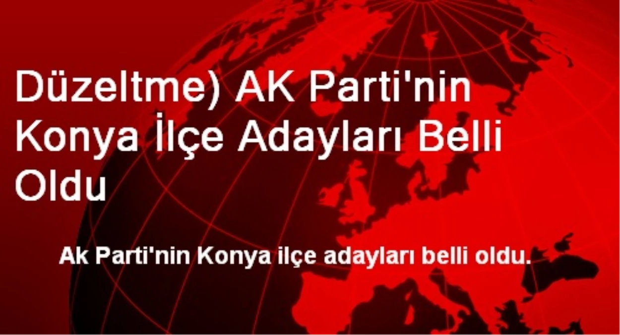 Düzeltme) AK Parti\'nin Konya İlçe Adayları Belli Oldu
