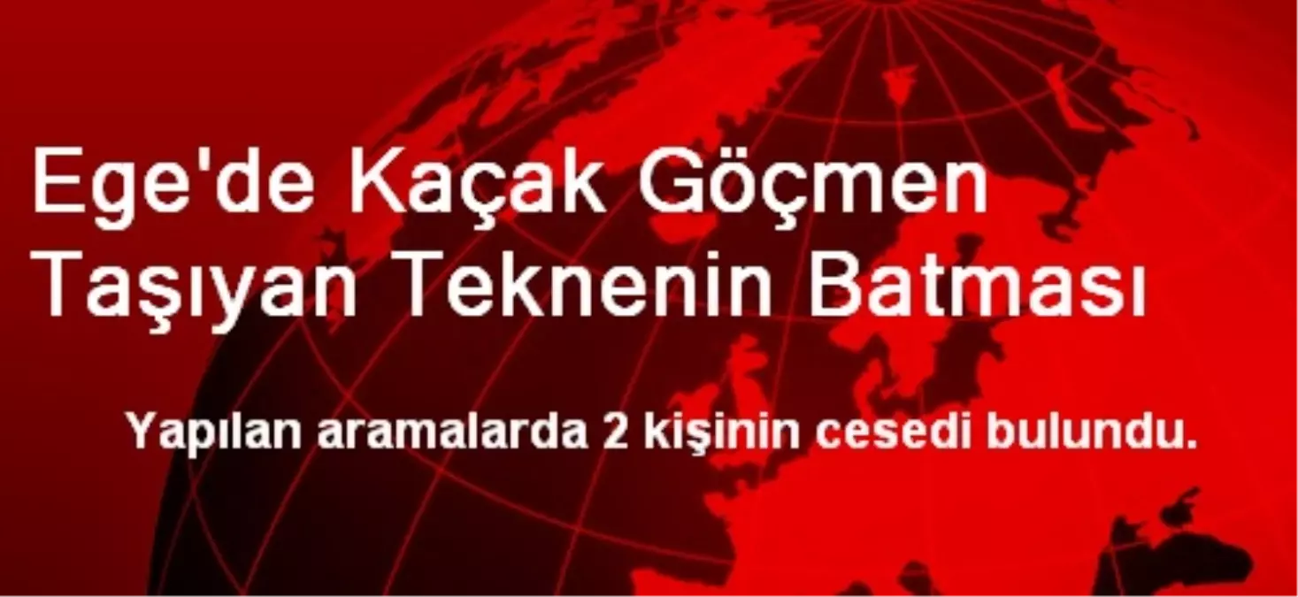 Ege\'de Kaçak Göçmen Taşıyan Teknenin Batması