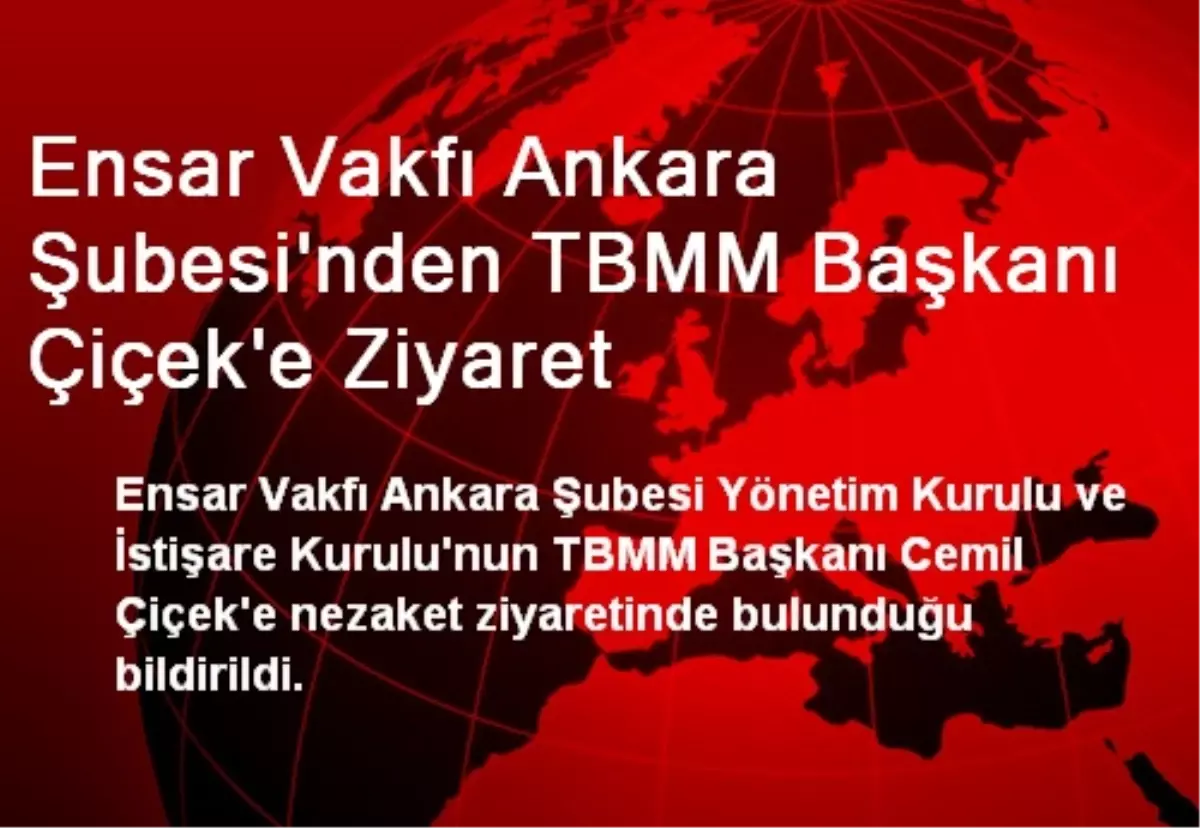 Ensar Vakfı Ankara Şubesi\'nden TBMM Başkanı Çiçek\'e Ziyaret