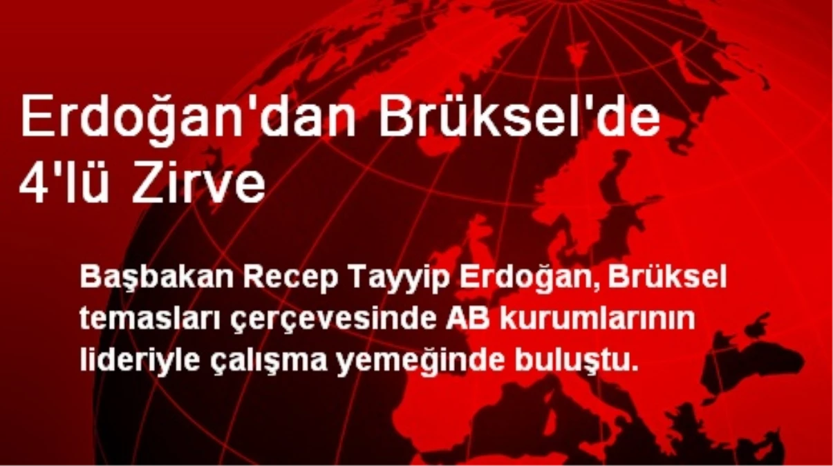 Erdoğan\'dan Brüksel\'de 4\'lü Zirve