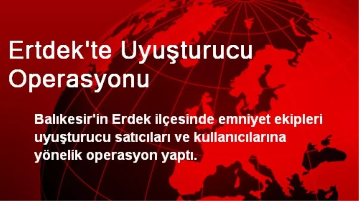 Ertdek\'te Uyuşturucu Operasyonu