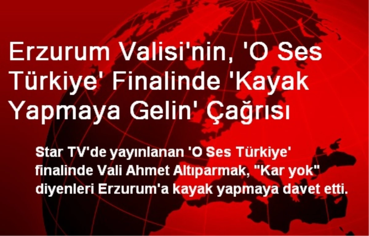 Erzurum Valisi\'nin, \'O Ses Türkiye\' Finalinde \'Kayak Yapmaya Gelin\' Çağrısı