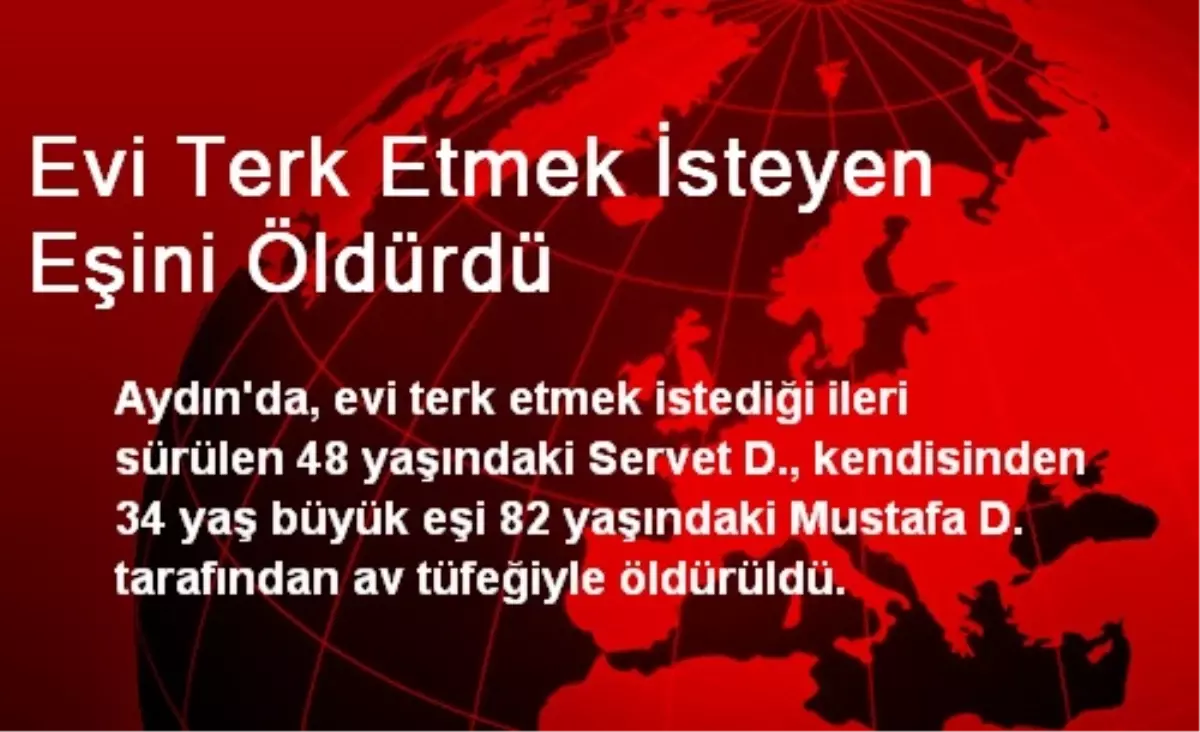 Evi Terk Etmek İsteyen Eşini Öldürdü