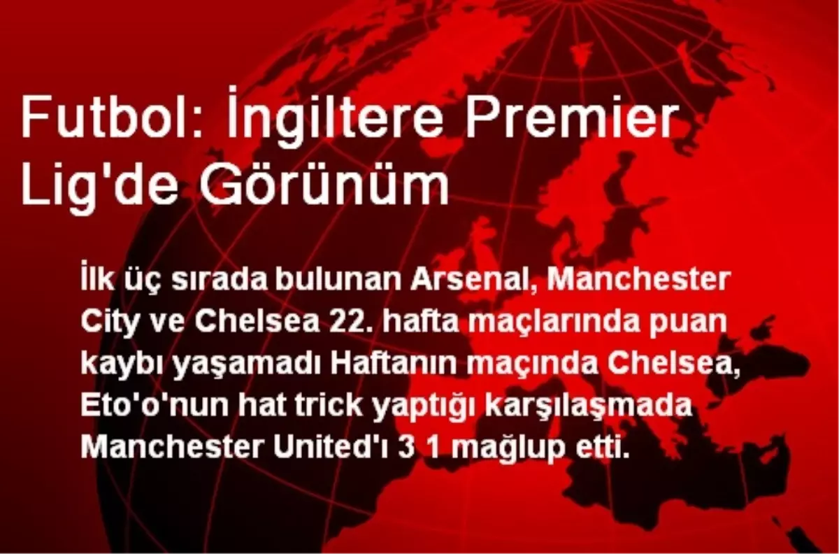 Futbol: İngiltere Premier Lig\'de Görünüm