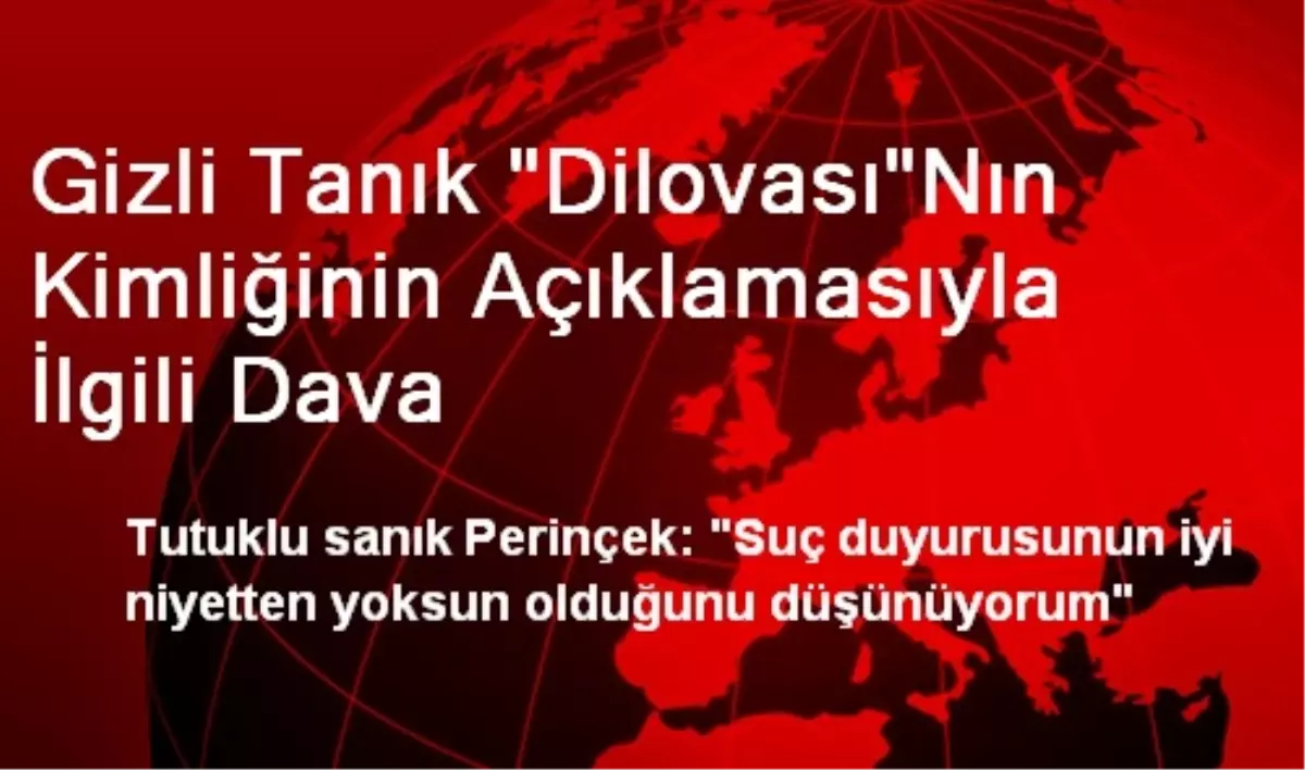 Gizli Tanık "Dilovası"Nın Kimliğinin Açıklamasıyla İlgili Dava