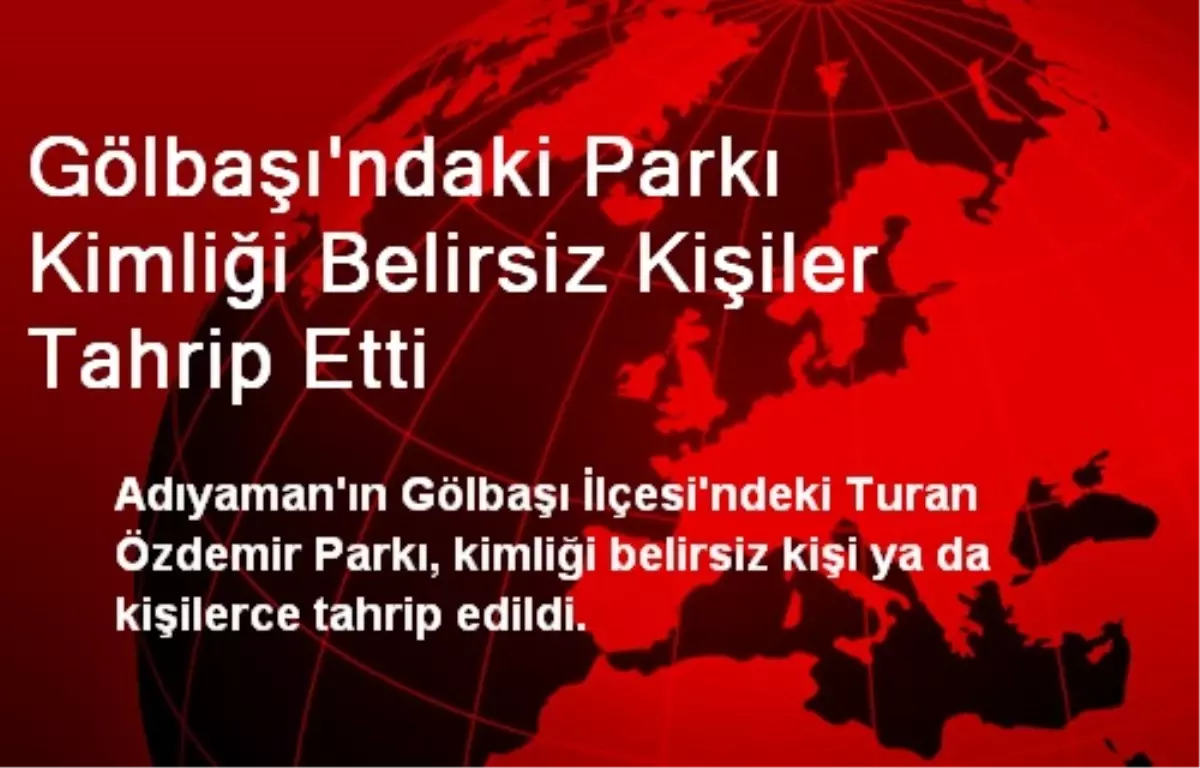 Gölbaşı\'ndaki Parkı Kimliği Belirsiz Kişiler Tahrip Etti