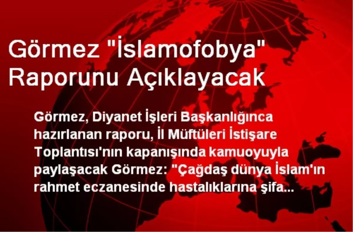 Görmez "İslamofobya" Raporunu Açıklayacak