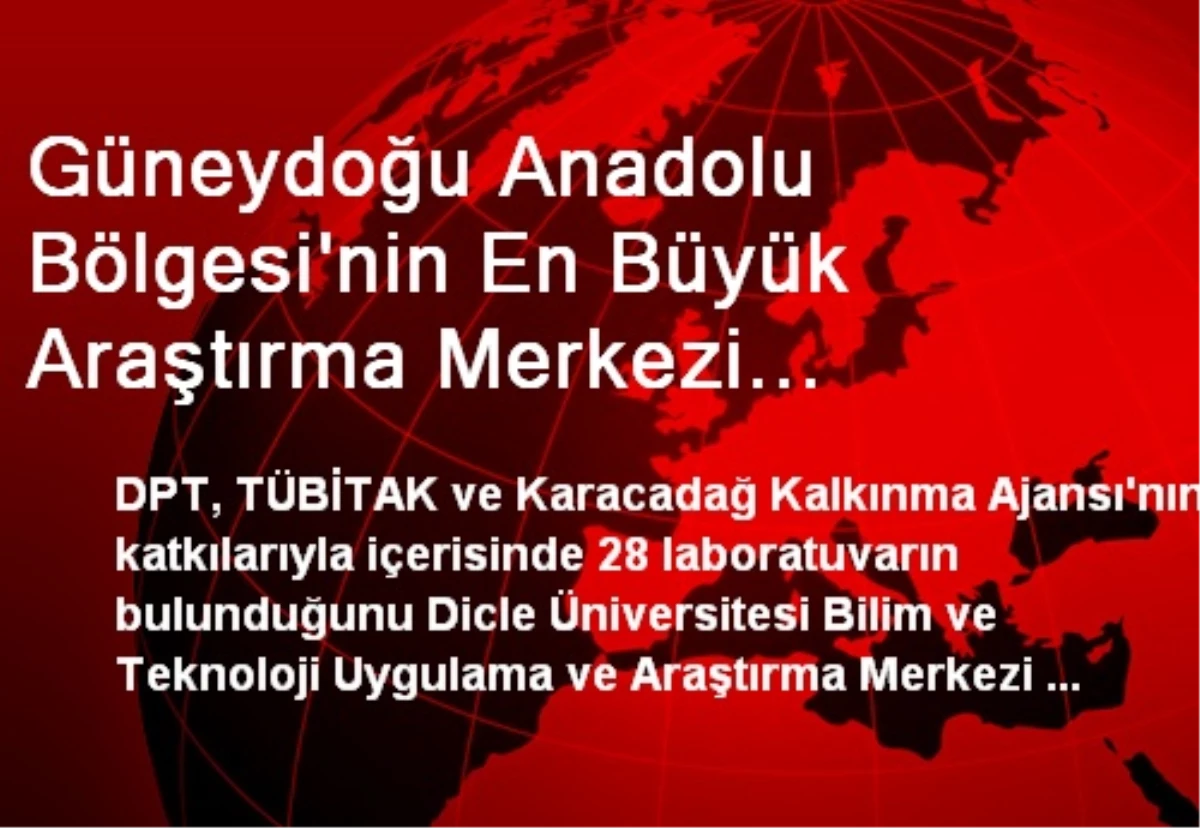 Güneydoğu Anadolu Bölgesi\'nin En Büyük Araştırma Merkezi Diyarbakır\'da Kuruldu