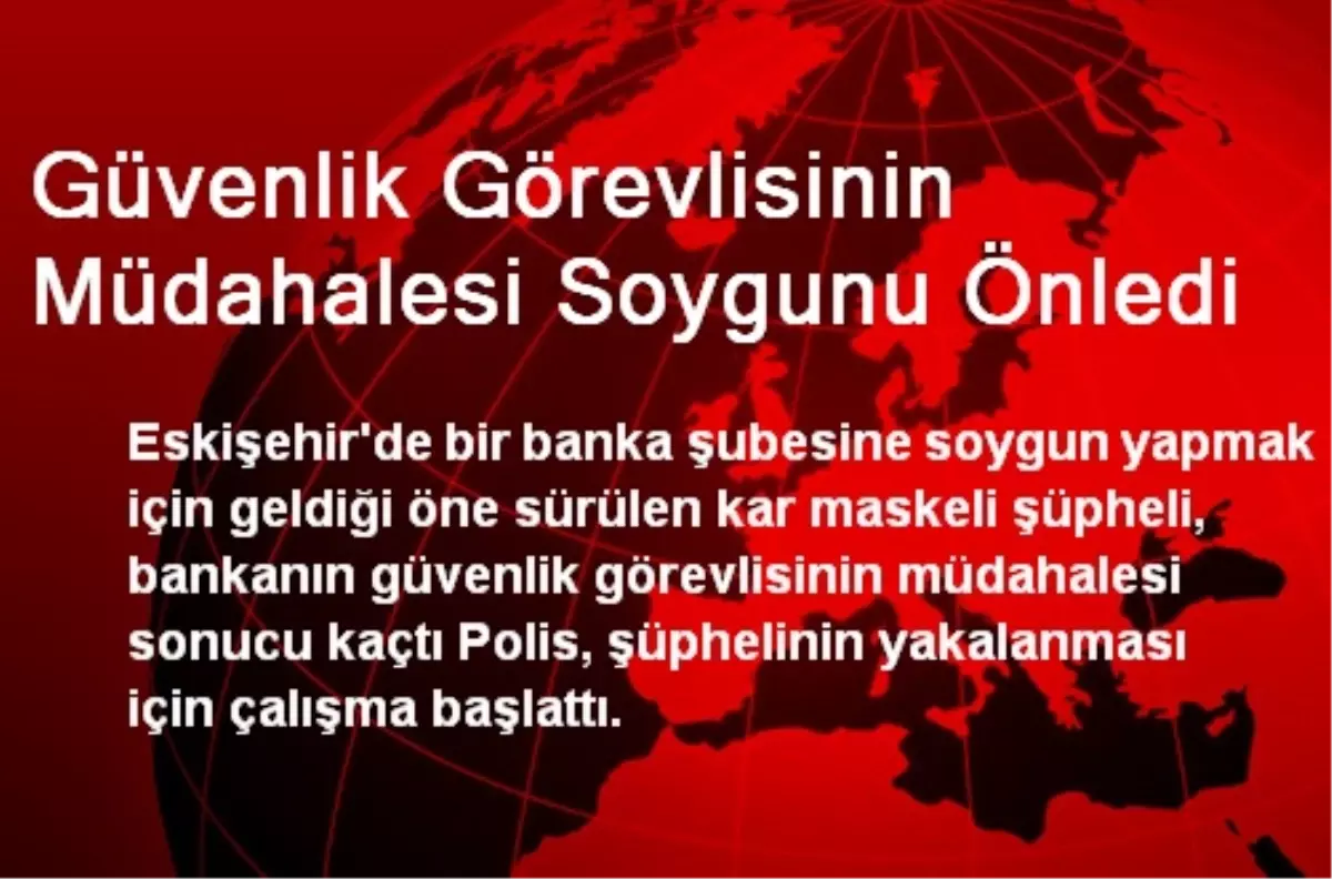 Güvenlik Görevlisinin Müdahalesi Soygunu Önledi